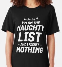 I'm On The Naughty List And I Regret Nothing Slim Fit T-Shirt