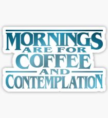 Mornings are for Coffee and Contemplation Sticker