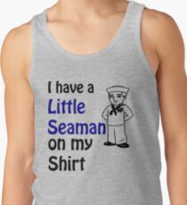 I Have A Little Seaman On My Shirt Funny Quote Tank Top