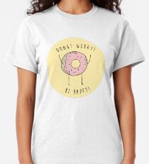 Donut worry! be happy! Classic T-Shirt