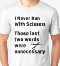I Never Run With Scissors Unisex T-Shirt