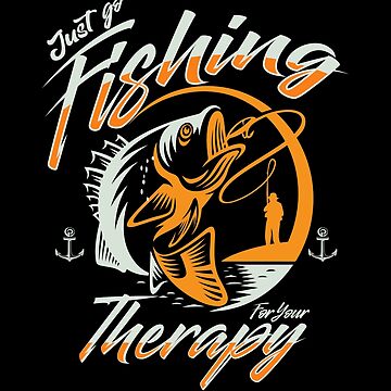 just go fishing for your therapy- fishing lovers Art Print for Sale by  hamzablk