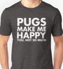 Pugs Make Me Happy You, Not So Much Unisex T-Shirt