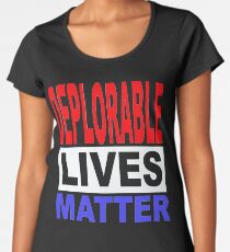 DEPLORABLE LIVES MATTER 1 Women's Premium T-Shirt