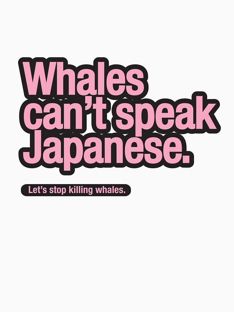 Whales can't speak Japanese. by trebordesign