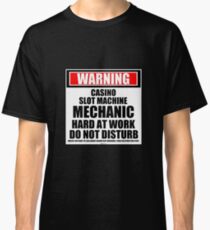 Warning Casino Slot Machine Mechanic Hard At Work Do Not Disturb Classic T-Shirt