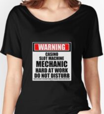 Warning Casino Slot Machine Mechanic Hard At Work Do Not Disturb Women's Relaxed Fit T-Shirt