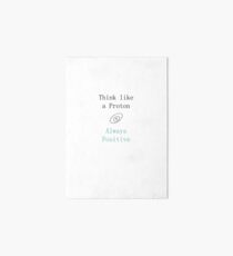 Think like a proton always positive quote science joke Art Board