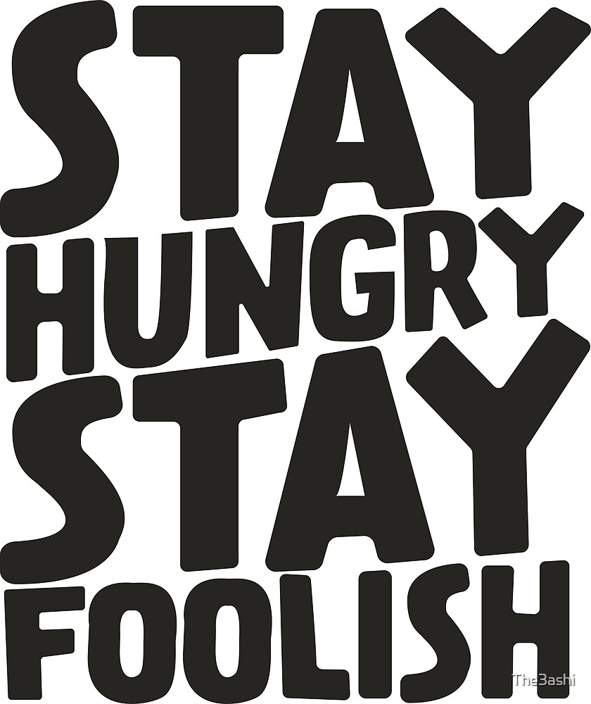 Stay Hungry Stay Foolish Quote By The3ashi Redbubble
