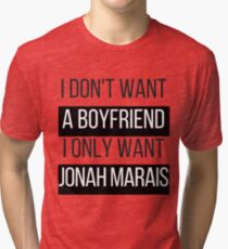I Don't Want A Boyfriend, I Only Want Jonah Marais Tri-blend T-Shirt