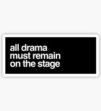 alles Drama muss auf der Bühne bleiben Sticker