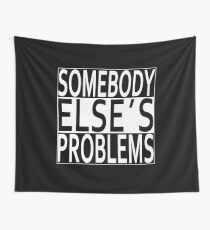 Not my problem it's somebody else's problem! Wall Tapestry