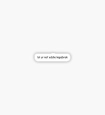 lol ur not eddie kapsbrak Sticker