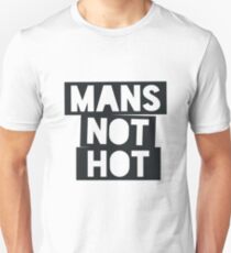 Mans Not Hot Unisex T-Shirt