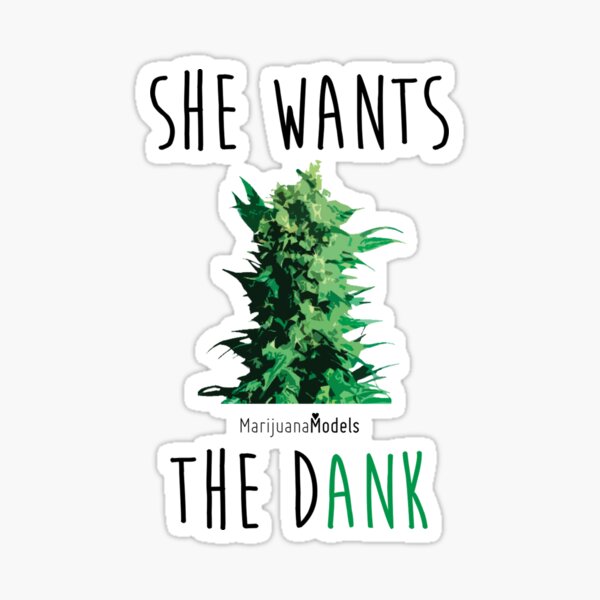 SHE WANTS THE Dank Sticker