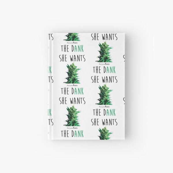 SHE WANTS THE Dank Hardcover Journal