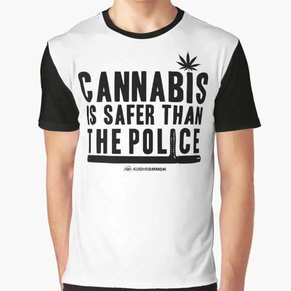 Cannabis is Safer than the Police Graphic T-Shirt