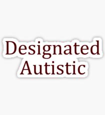 Designated Autistic (Basic) Sticker