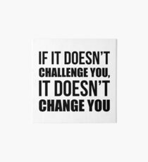 If It Doesn't Challenge You It Doesn't Change You - Gym Quote Art Board