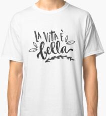 la vita è bella. Classic T-Shirt