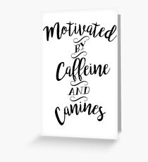 Motivated by Caffeine and Canines - For Coffee and Dog Lovers Greeting Card