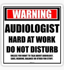 Warning Audiologist Hard At Work Do Not Disturb Sticker