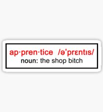 Apprentice: the shop bitch (definition style with pronunciation) STICKER VERSION Sticker