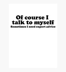 I Talk To Myself Photographic Print
