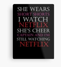 She Wears Short Shorts, I Watch Netflix Metal Print