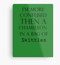 I'm More Confused Then A Chameleon In A Bag Of Skittles Metal Print