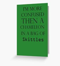 I'm More Confused Then A Chameleon In A Bag Of Skittles Greeting Card