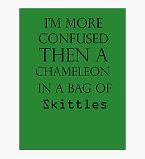 I'm More Confused Then A Chameleon In A Bag Of Skittles Photographic Print