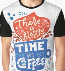 There is always time for coffee Graphic T-Shirt