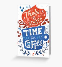 There is always time for coffee Greeting Card