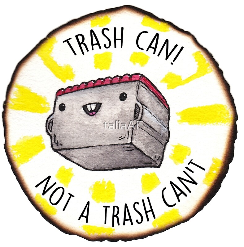 "Trash Can!" by taliaAF Redbubble