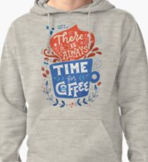 There is always time for coffee Pullover Hoodie
