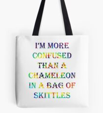 I'm More Confused Than A Chameleon In A Bag Of Skittles Tote Bag
