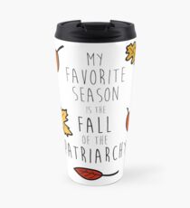 My Favorite Season Is The Fall Of The Patriarchy Travel Mug