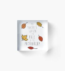 My Favorite Season Is The Fall Of The Patriarchy Acrylic Block