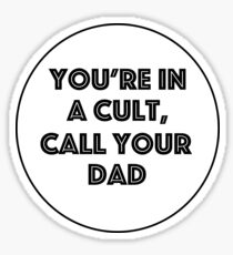 You're in a cult, call your dad Sticker