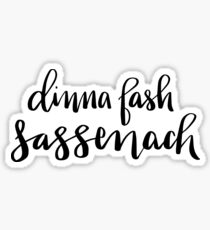 Dinna fash sassenach! Outlander inspired quote by jamie Sticker