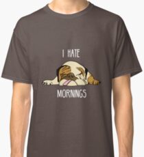 I hate mornings but I Love My English Bulldog T-Shirt Dog lover tees Classic T-Shirt