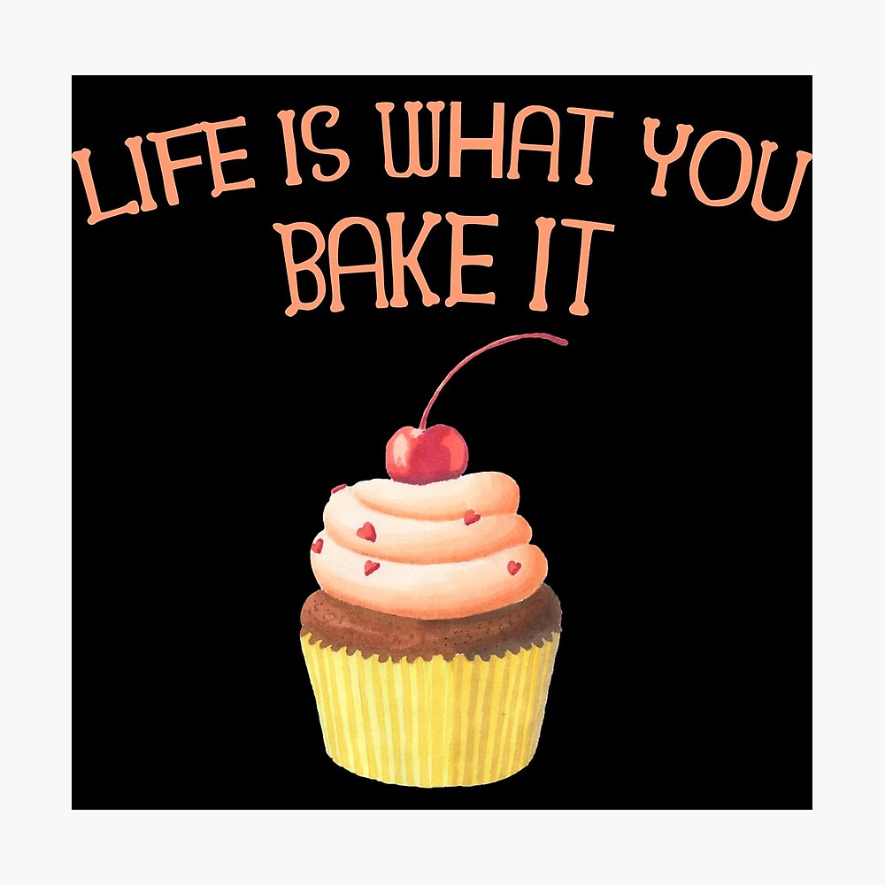 life-is-what-you-bake-it-funny-baking-gifts-photographic-print-by