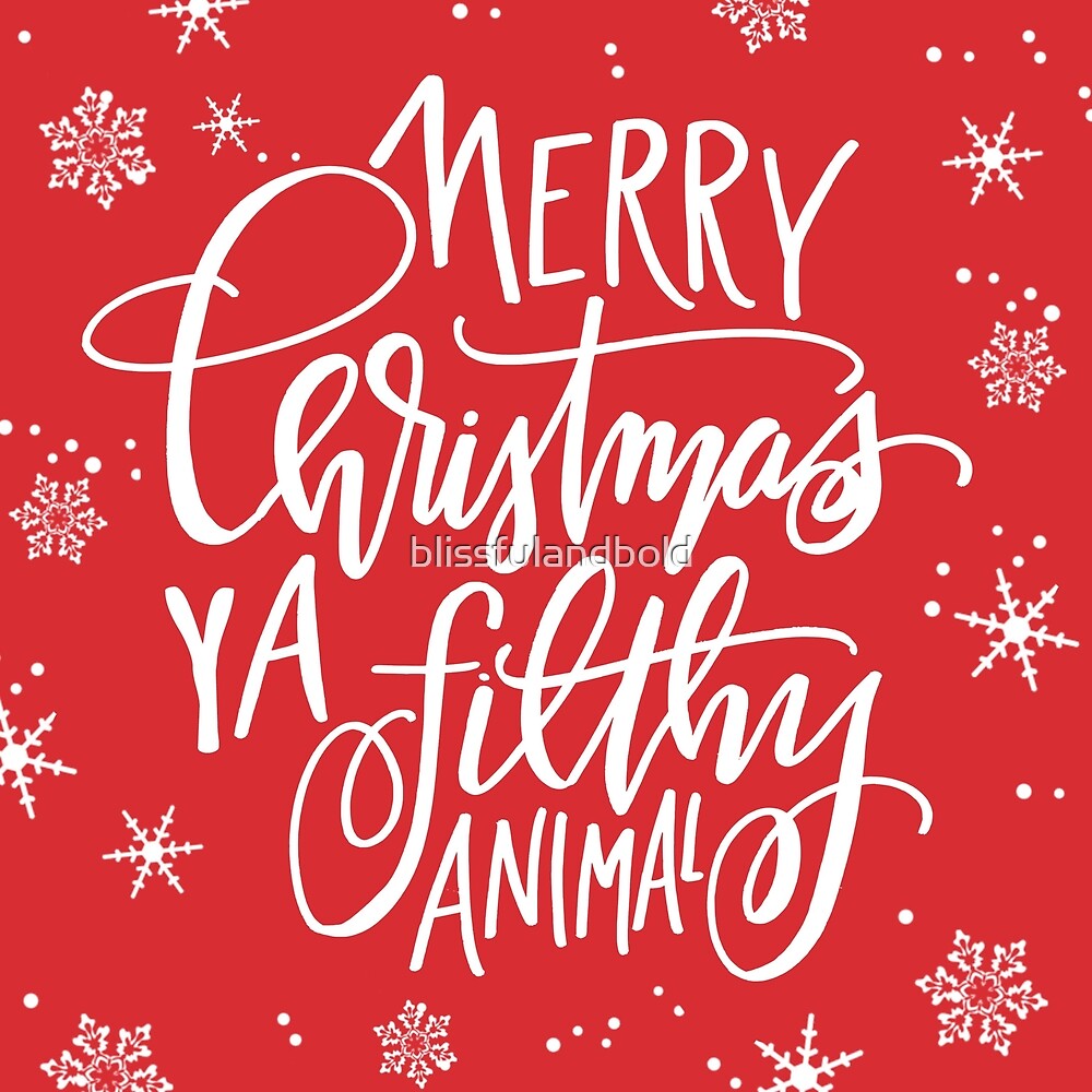 "Merry Christmas Ya Filthy Animal" by blissfulandbold | Redbubble