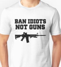 BAN IDIOTS NOT GUNS, Pro 2nd Amendment Gun Rights Shirt Unisex T-Shirt