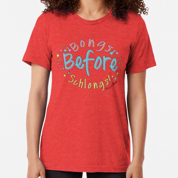 Bongs Before Schlongs Tri-blend T-Shirt