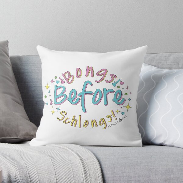 Bongs Before Schlongs Throw Pillow