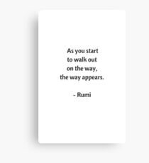Rumi Inspirational Quotes - As you start to walk on the way the way appears Canvas Print