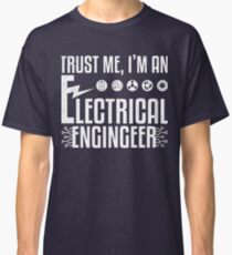 Trust Me I'm An Electrical Engineer Classic T-Shirt