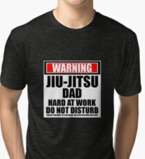 Warning Jiu-Jitsu Dad Hard At Work Do Not Disturb Tri-blend T-Shirt